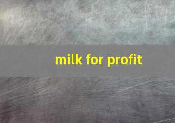 milk for profit